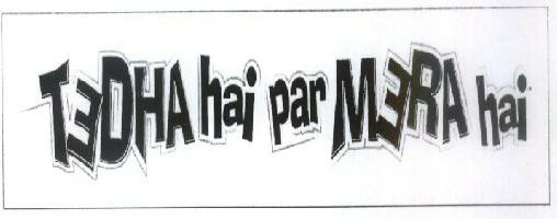 Tedha Hai Per Mera Hai With Device Device mark 1688274 Trademark