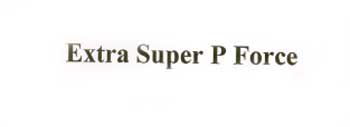 Extra Super P Force Device mark 2038845 Trademark