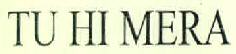 Tu Hi Mera Device mark 2785381 Trademark