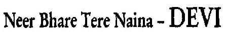 Neer Bhare Tere Naina-devi Device mark 1910124 Trademark