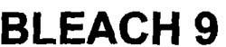 Bleach 9 Device mark 1367443 Trademark
