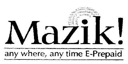 Mazik! Any Where, Any Time E-prepaid Device mark 1487325 Trademark