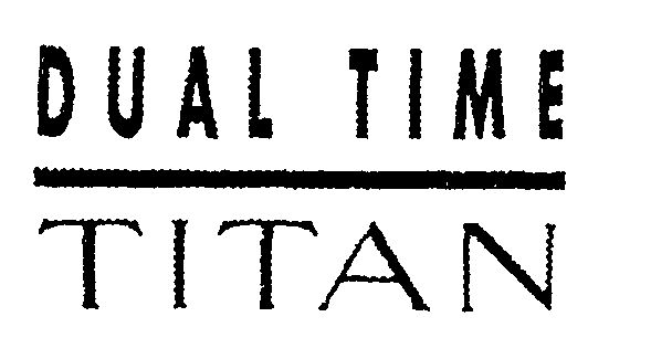 Dual Time Titan Device mark 610692 Trademark