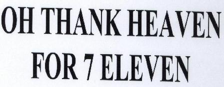 Oh Thank Heaven For 7 Eleven With Device Device mark 1705085 Trademark