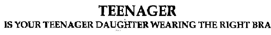 Teenager (is Your Teenager Daughter Wearing The Right Bra) Device mark 1819544 Trademark