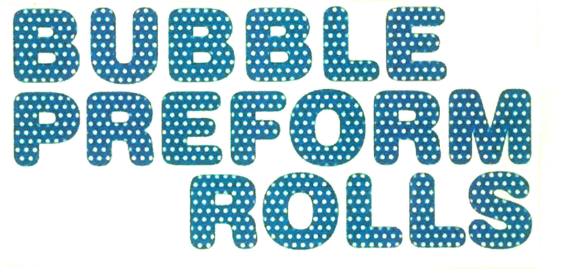 Bubble Preform Rolls Device mark 2946524 Trademark
