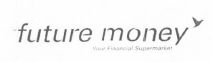 Future Money (device Of Bird) Device mark 1556760 Trademark