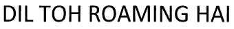 Dil Toh Roming Hai Device mark 2991096 Trademark
