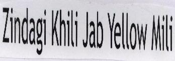 Zindagi Khili Jab Yellow Mili With Device Device mark 1661165 Trademark