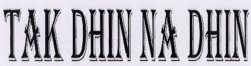 Tak Dhin Na Dhin Device mark 1593969 Trademark