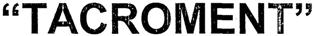" Tacroment " (label) Device mark 2164540 Trademark