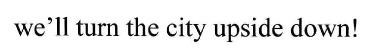 We'll Turn The City Upside Down! Device mark 1685905 Trademark