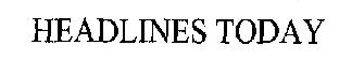 Headlines Today Device mark 1145260 Trademark