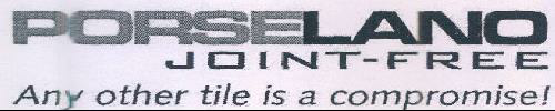 Porselano Joint-free Any Other Tile Is A Compromise Device mark 1007370 Trademark