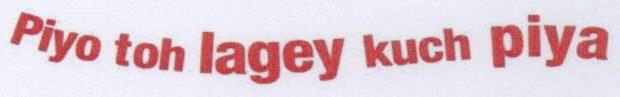 Piyo Toh Lagey Kuch Piya Device mark 1704078 Trademark