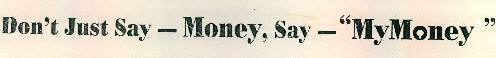 Don't Just Say - Money, Say - Mymoney" (label) Device mark 1364992 Trademark