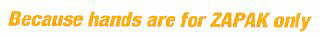 Because Hands Are For Zapak Only Device mark 1515634 Trademark