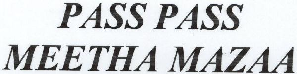 Pass Pass Meetha Mazaa With Device Device mark 1661987 Trademark