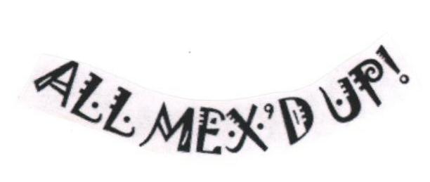 All Mex"d Up! Device mark 1689329 Trademark