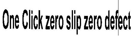 One Click Zero Slip Zero Defect Device mark 1935176 Trademark