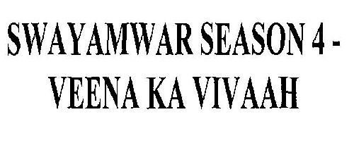 Swayamwar Season 4-veena Ka Vivaah Device mark 2245486 Trademark