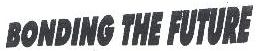 Bonding The Future Device mark 1831487 Trademark