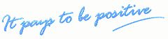 It Pays To Be Positive (special Form Of Writing) Device mark 1514330 Trademark