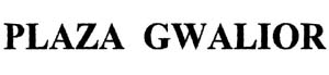 Plaza Gwalior Device mark 1031403 Trademark