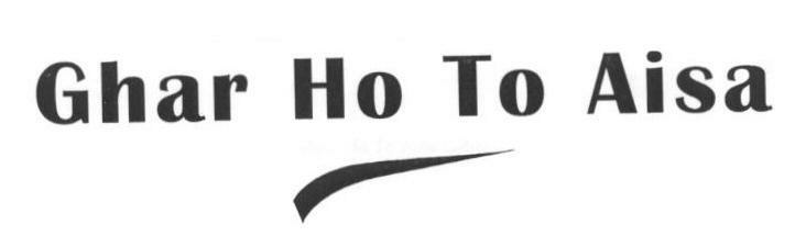Ghar Ho To Aisa (label) Device mark 1667065 Trademark