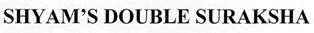 Shyam's Double Suraksha Device mark 2559417 Trademark