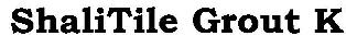 Shalitile Grout K Device mark 2294872 Trademark