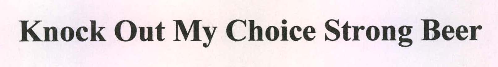 Knock Out My Choice Strong Beer Device mark 2201982 Trademark