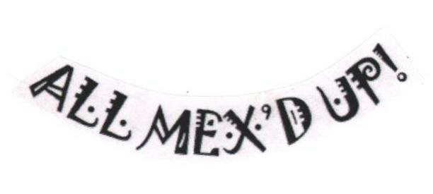 All Mex"d Up! (label) Device mark 1689327 Trademark