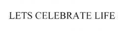 Lets Celebrate Life Device mark 2119985 Trademark