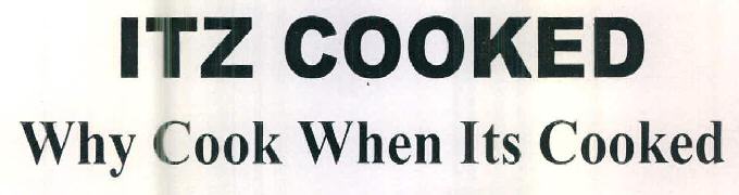 Itz Cooked Why Cook When Its Cooked Device mark 2885648 Trademark