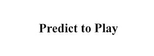Predict To Play Device mark 2362966 Trademark
