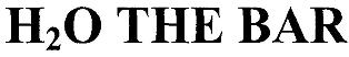 H2o The Bar Device mark 2244191 Trademark