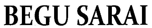 Begu Sarai (word Mark) Device mark 2636025 Trademark