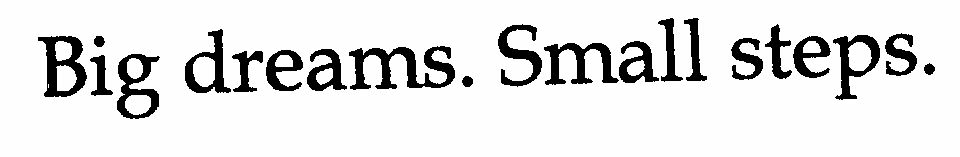Big Dreams. Small Steps. (lable) Device mark 1449039 Trademark