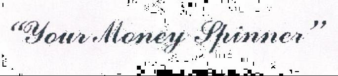 "your Money Spinner" (label) Device mark 1161012 Trademark