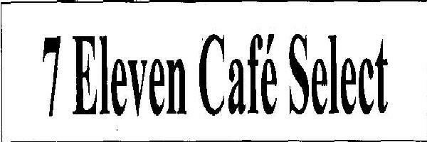 7 Eleven Cafe Select Device mark 1703692 Trademark