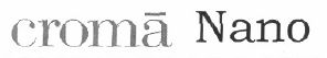 Croma Nano (special Form With Letter) Device mark 1568365 Trademark