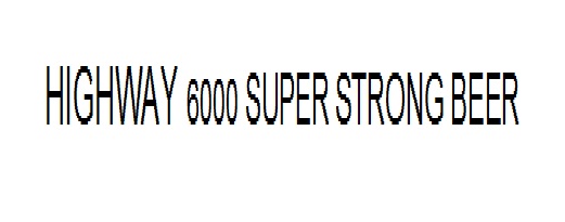 Highway 6000 Superstrong Beer Device mark 2290596 Trademark