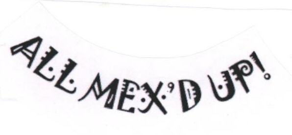 All Mex"d Up! (label) Device mark 1689323 Trademark