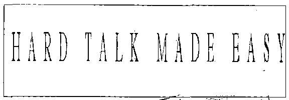 Hard Talk Made Easy (label) Device mark 2307674 Trademark