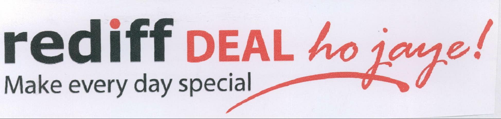 Rediff Deal Ho Jaye! Make Every Day Special Device mark 2132964 Trademark