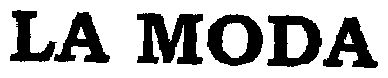 La Moda (letter Written In Heavy Character) Device mark 1475080 Trademark
