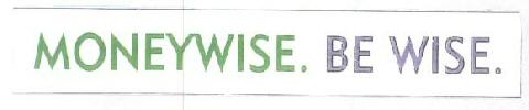Moneywise. Be Wise With Label Device mark 1460412 Trademark