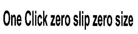 One Click Zero Slip Zero Size Device mark 1935177 Trademark