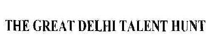 The Great Delhi Talent Hunt Device mark 1724259 Trademark